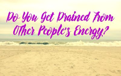 Do You Get Drained From Other People’s Energy?