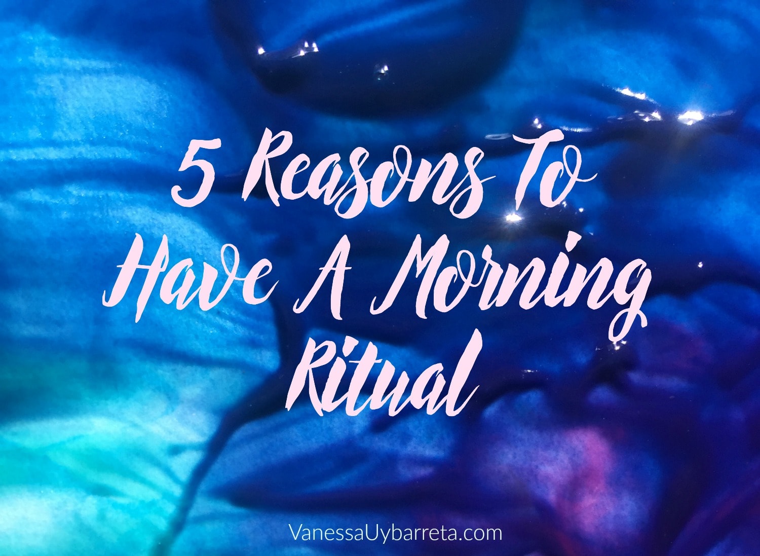 5-reasons-to-have-a-morning-ritual-vanessa-uybarreta