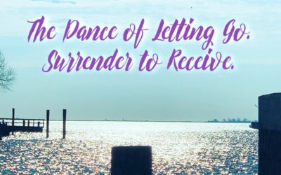 The Dance of Letting GO. Surrender to Receive