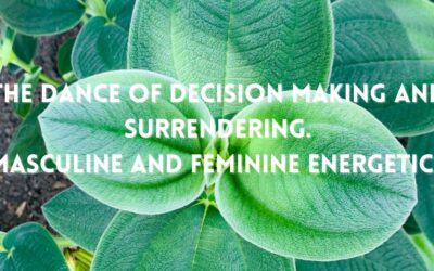The Dance of Decision Making and Surrendering, Masculine and Feminine Energetics