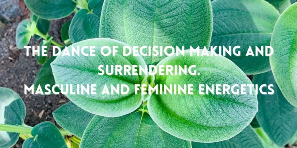 The Dance of Decision Making and Surrendering, Masculine and Feminine
