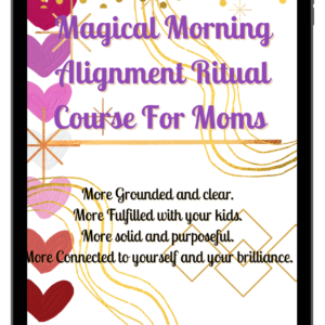 Magical Morning Alignment Ritual Course for Moms